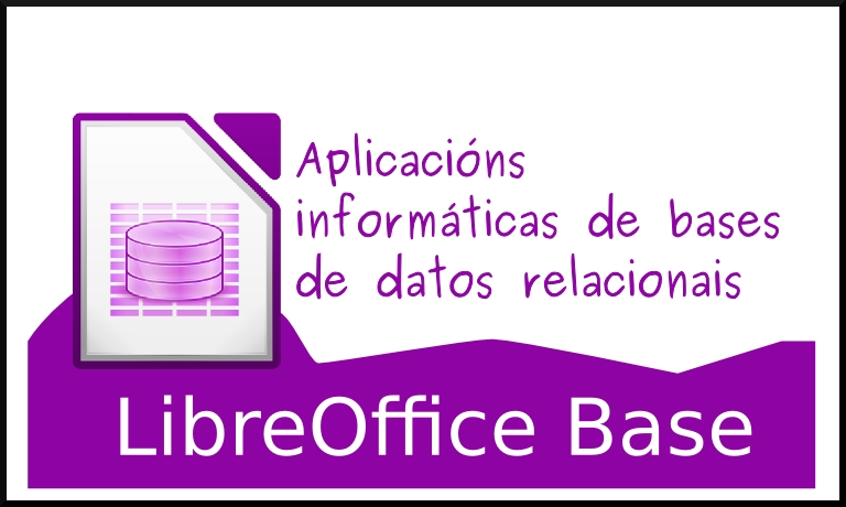 Aplicacións informáticas de bases de datos relacionais. LibreOffice Base (UF0322 Competencias dixitais en ofimática)