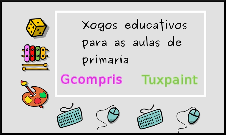 Xogos educativos para as aulas de primaria: Gcompris, Tuxpaint...
